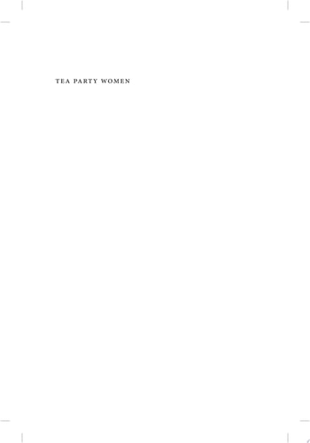 Tea Party Women: Mama Grizzlies, Grassroots Leaders, and the Changing Face of the American Right