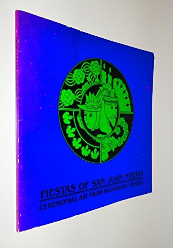 Fiestas of San Juan Nuevo: Ceremonial Art from Michoacan, Mexico (Maxwell Museum of Anthropology Publication Series)