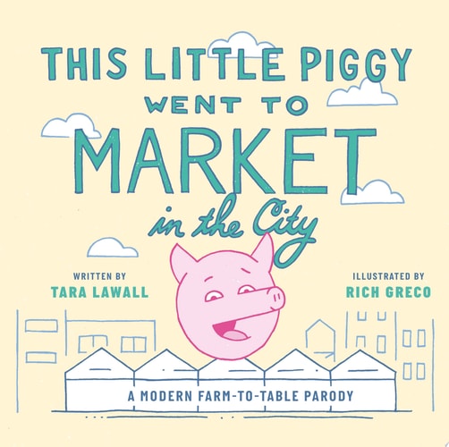 This Little Piggy Went to Market in the City: A Modern Farm-To-Table Parody