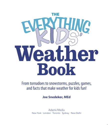 The Everything KIDS' Weather Book From Tornadoes to Snowstorms, Puzzles, Games, and Facts That Make Weather for Kids Fun!