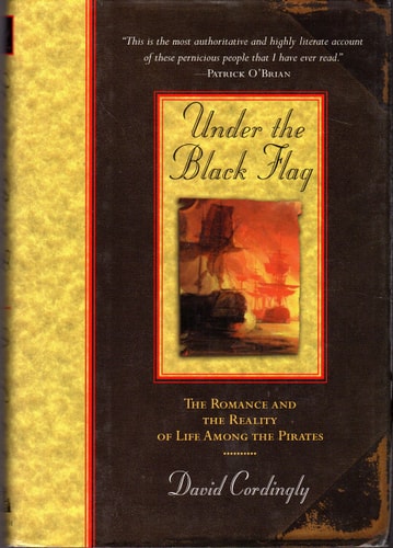 Under the Black Flag: The Romance and the Reality of Life Among the Pirates