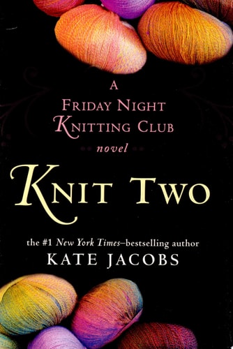 Knit Two: A Friday Night Knitting Club Novel