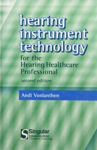 Hearing Instrument Technology For The Hearing Healthcare Professional (Singular Audiology Text)