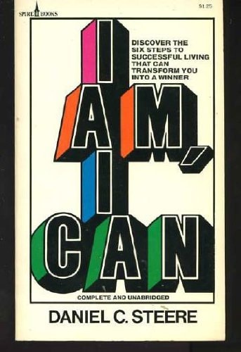 I Am, I Can: Discover The Six Steps To Successful Living That Can Transform You Into A Winner