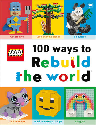 LEGO 100 Ways to Rebuild the World Get inspired to make the world an awesome place!