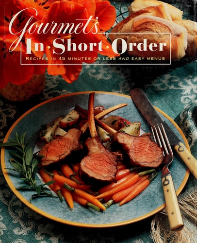 Gourmet's In Short Order: Recipes in 45 Minutes or Less and Easy Menus