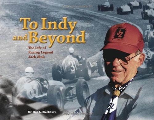To Indy and Beyond: The Life of Racing Legend Jack Zink 1st edition by Dr. Bob L. Blackburn (2008) Hardcover