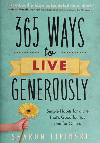365 Ways to Live Generously: Simple Habits for a Life That's Good for You and for Others
