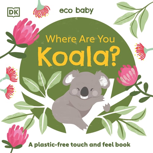 Eco Baby Where Are You Koala? A Plastic-free Touch and Feel Book