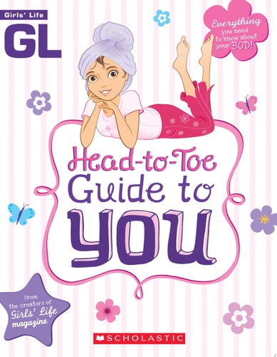 Girls' Life Head-to-Toe Guide To You