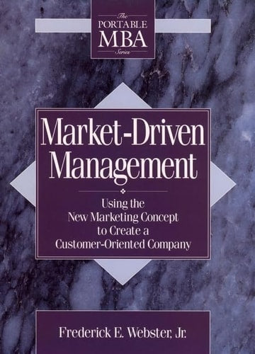 Market-Driven Management: Using The New Marketing Concept to Create a Customer-Oriented Company