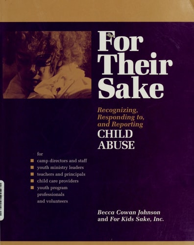 For Their Sake: Recognizing, Responding To, and Reporting Child Abuse