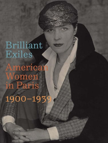 Brilliant Exiles American Women in Paris, 1900-1939