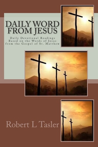 Daily Word From Jesus: Devotions for Each Day Based on the Words of Jesus from the Gospel of Matthew