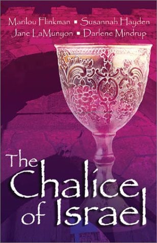 The Chalice of Israel: Cup of Courage/Cup of Hope/Cup of Honor/Cup of Praise (Inspirational Romance Collection)
