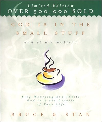 God Is in the Small Stuff and It All Matters: Stop Worrying and Invite God into the Details of Your Life