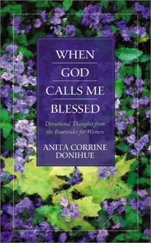 When God Calls Me Blessed: Devotional Thoughts from the Beatitudes for Women