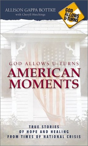 God Allows U-Turns American Moments: True Stories of Hope and Healing from Times of National Crisis