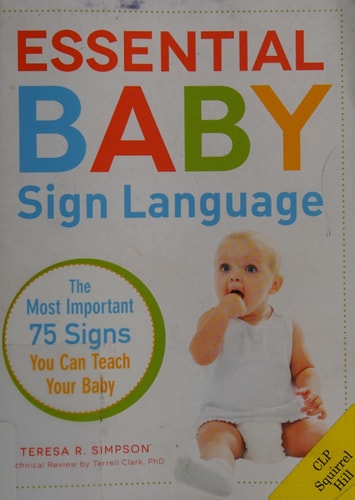 Essential Baby Sign Language: The Most Important 75 Signs You Can Teach Your Baby