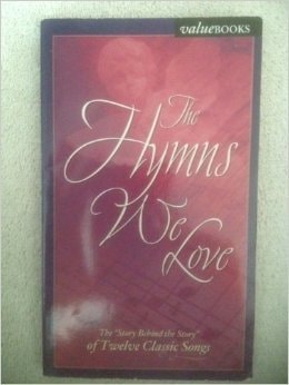 The Hymns We Love: The Story Behind the Story of Twelve Classic Songs