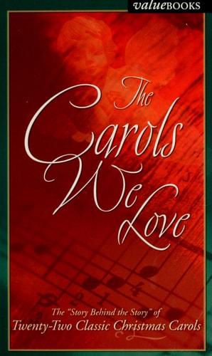 The Carols We Love: The Story Behind the Story of Twenty Classic Christmas Carols