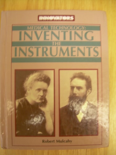 Medical Technology: Inventing the Instruments (Innovators)