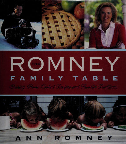 The Romney Family Table: Sharing Home-Cooked Recipes & Favorite Traditions