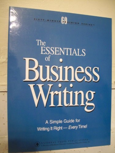 The essentials of business writing: A simple guide for writing it right - every time! (Sixty-minute training series)