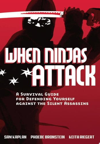 When Ninjas Attack: A Survival Guide for Defending Yourself Against the Silent Assassins