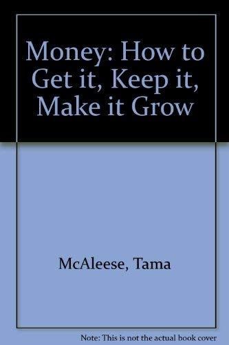 Money: How to Get It, Keep It, Make It Grow