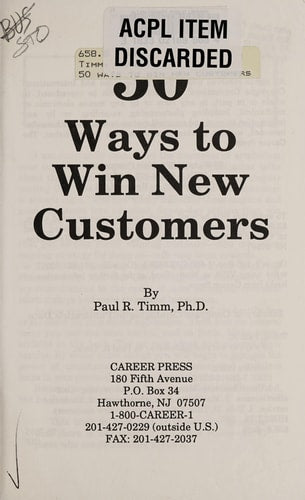 50 Ways to Win New Customers: Fast, Simple, Inexpensive, Profitable and Proven Ideas You Can Use Start Ing Today