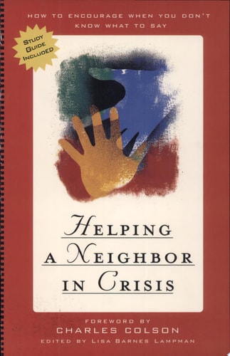 Helping a Neighbor in Crisis (with study guide): How to Encourage When You Don't Know What To Say