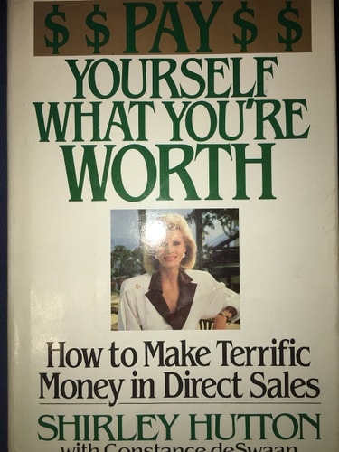 Pay Yourself What You're Worth: How to Make Terrific Money in Direct Sales