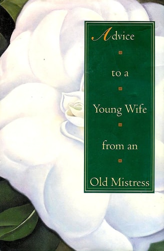 Advice to a Young Wife from an Old Mistress