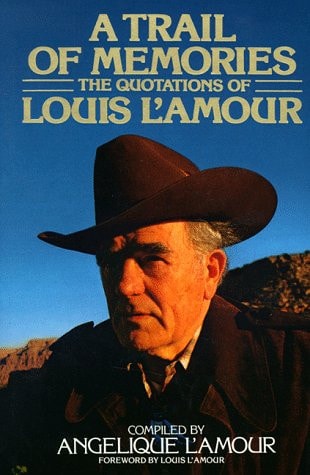 A Trail of Memories The Quotations Of Louis L'Amour