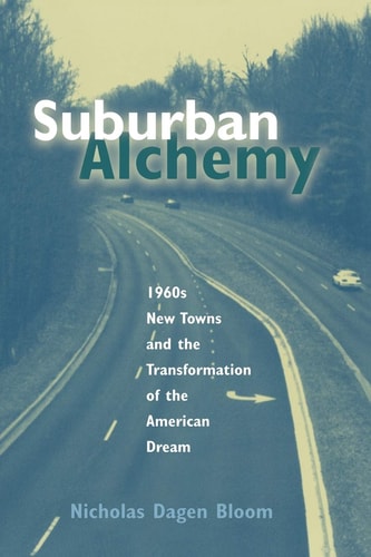 Suburban Alchemy: 1960S New Towns and the Transformation of the American Dream (Urban Life and Urban Landscape Series (Cloth))