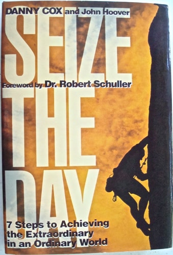 Seize the Day: Seven Steps to Achieving the Extraordinary in an Ordinary World