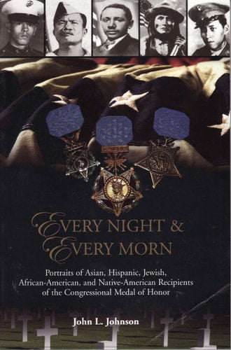 Every night & every morn : portraits of Asian, Hispanic, Jewish, African-American, and Native-American recipients of the Congressional Medal of Honor