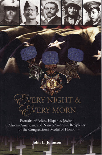 Every night & every morn : portraits of Asian, Hispanic, Jewish, African-American, and Native-American recipients of the Congressional Medal of Honor