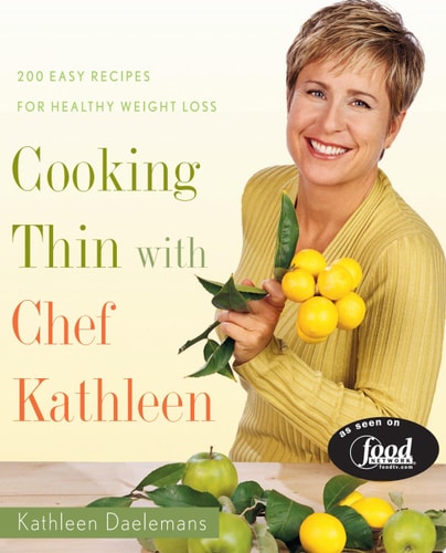 Cooking Thin with Chef Kathleen: 200 Easy Recipes for Healthy Weight Loss