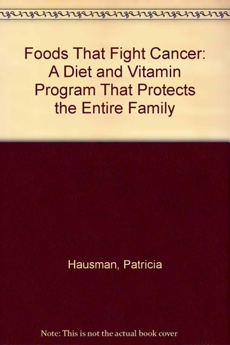 Foods That Fight Cancer: A Diet and Vitamin That Protects the Entire Family