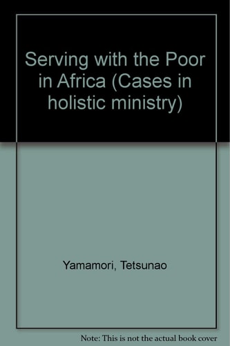 Serving With the Poor in Africa: Cases in Holistic Ministry