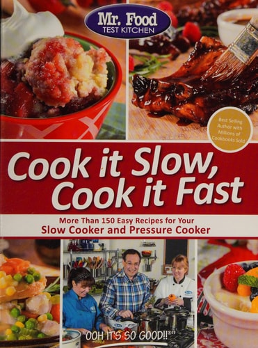 Mr. Food Test Kitchen Cook it Slow, Cook it Fast: More Than 150 Easy Recipes For Your Slow Cooker and Pressure Cooker