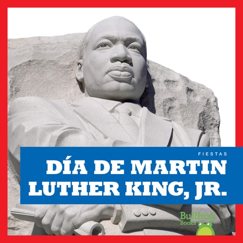 Día de Martin Luther King, Jr. (Martin Luther King Jr. Day) (Bullfrog Books: Spanish Edition) (Fiestas Holidays)
