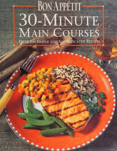 Bon Appetit 30-Minute Main Courses: Over 200 Simple and Sophisticated Recipes