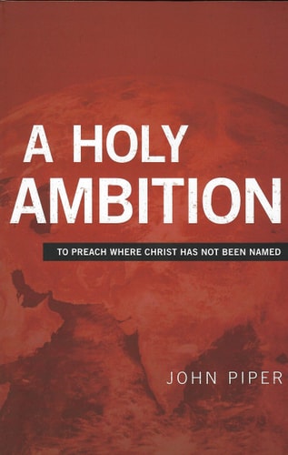 A Holy Ambition: To Preach Where Christ Has Not Been Named