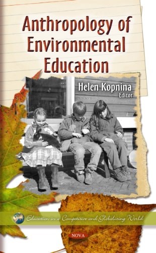 Anthropology of Environmental Education (Education in a Competitive and Globalizing World: Environmental Science, Engineering and Technology)