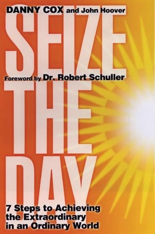 Seize the Day: Seven Steps to Achieving the Extraordinary in an Ordinary World
