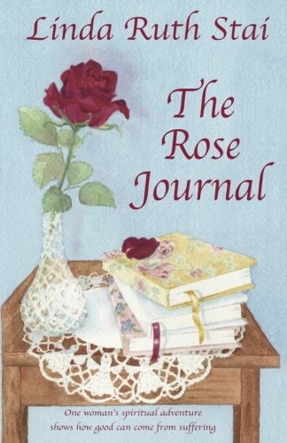The Rose Journal: One woman's spiritual adventure shows how good can come from suffering (Life Series)