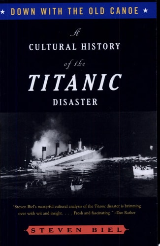 Down with the Old Canoe: A Cultural History of the Titanic Disaster